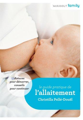 Le guide pratique de l'allaitement : astuces pour démarrer, conseils pour continuer