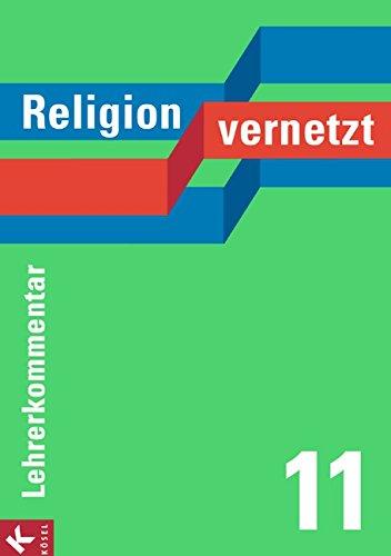 Religion vernetzt, Ausgabe Bayern : 11. Schuljahr,  Lehrerkommentar