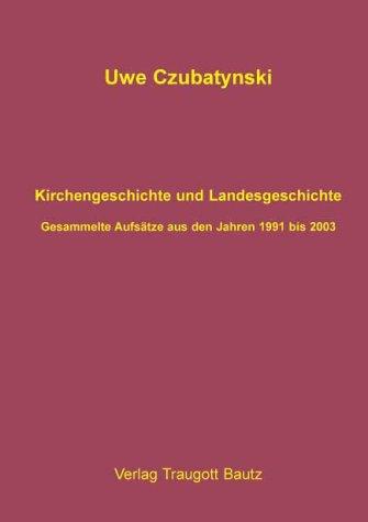 Kirchengeschichte und Landesgeschichte: Gesammelte Aufsätze aus den Jahren 1991 bis 2003