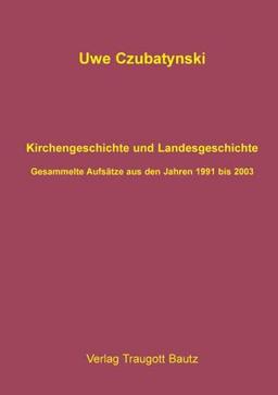 Kirchengeschichte und Landesgeschichte: Gesammelte Aufsätze aus den Jahren 1991 bis 2003