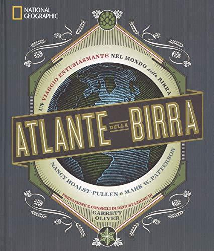 Atlante della birra. Un viaggio entusiasmante nel mondo della birra (Cucina)