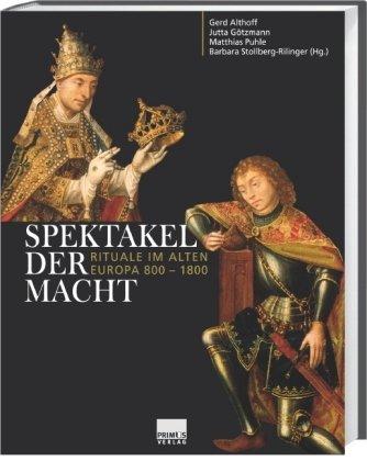 Spektakel der Macht. Rituale im Alten Europa 800-1800