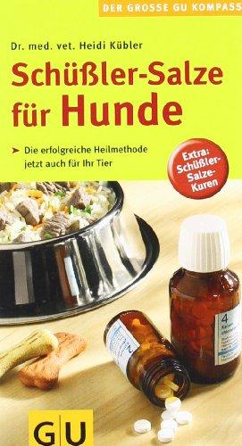 Schüßler-Salze für Hunde: Die erfolgreiche Heilmethode jetzt auch für Ihr Tier. Extra: Schüßler-Salze-Kuren (GU Der große GU Kompass)