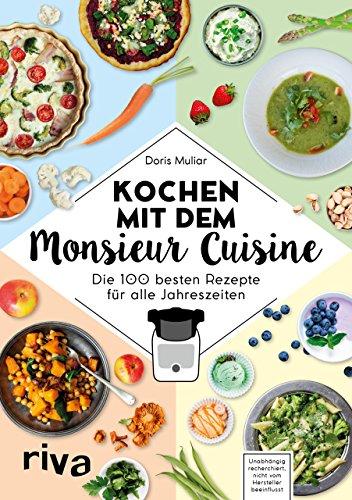 Kochen mit dem Monsieur Cuisine: Die 100 besten Rezepte für alle Jahreszeiten