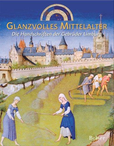 Glanzvolles Mittelalter. Die Handschriften der Gebrüder Limburg: Offizieller Katalog zur Ausstellung Die Gebrüder Limburg in Nijmegen