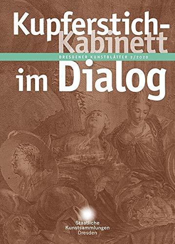 Dresdener Kunstblätter: 2/2020 – Kupferstich-Kabinett im Dialog (Dresdener Kunstblätter / Vierteljahreszeitschrift der Staatlichen Kunstsammlungen Dresden)