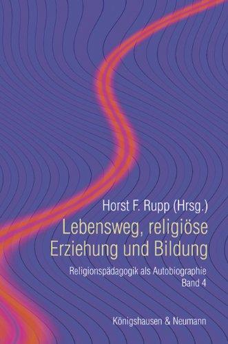 Lebensweg, religiöse Erziehung und Bildung: Religionspädagogik als Autobiographie, Band 4