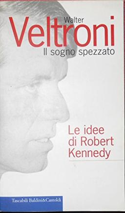 Il sogno spezzato. Le idee di Robert Kennedy (I Nani)