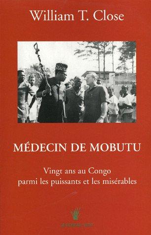 Médecin de Mobutu : vingt ans au Congo parmi les puissants et les misérables