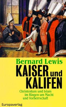 Kaiser und Kalifen. Christentum und Islam im Ringen um Macht und Vorherrschaft