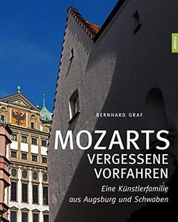 Mozarts vergessene Vorfahren: Eine Künstlerfamilie aus Augsburg und Schwaben