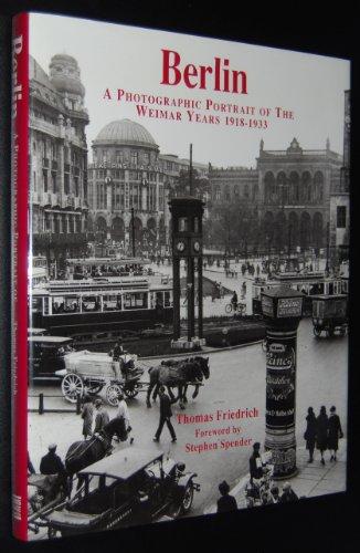 Berlin: A Photographic Portrait of the Weimar Years, 1918-33