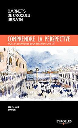 Comprendre la perspective : trucs et techniques pour dessiner sur le vif