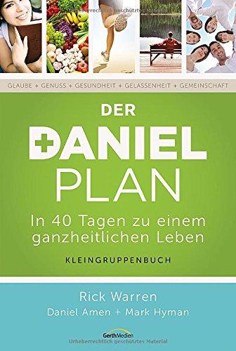 Der Daniel-Plan (Kleingruppenbuch): In 40 Tagen zu einem ganzheitlichen Leben.