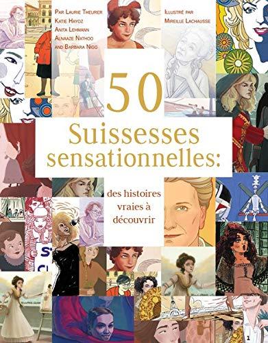 50 Suissesses sensationnelles: Des histoires vraies à découvrir