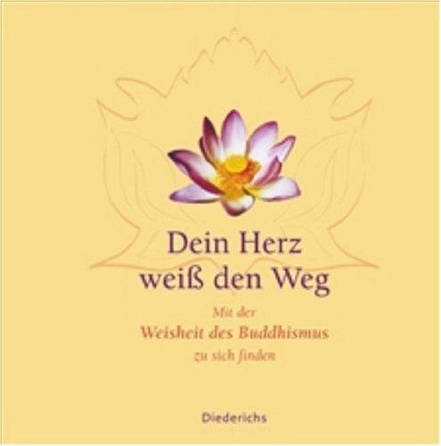 Dein Herz weiß den Weg. Mit der Weisheit des Buddhismus zu sich finden