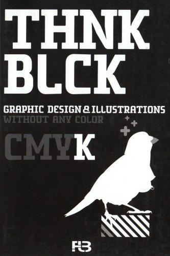 Think Black: Graphic Design & Illustrations without any colour (THNK CMYK)