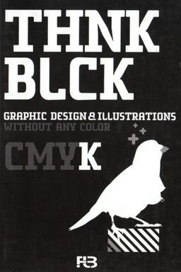 Think Black: Graphic Design & Illustrations without any colour (THNK CMYK)