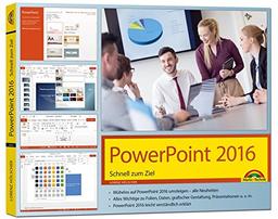 PowerPoint 2016 Schnell zum Ziel: Alles auf einen Blick erklärt. Komplett in Farbe. Im praktischen Querformat - perfekt für Umsteiger.