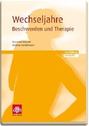 Wechseljahre - Beschwerden und Therapie: Vorträge und Arbeitsunterlagen der Fortbildungsveranstaltungen im Herbst 2009 in Bayreuth, Kempten, München, ... Passau, Regensburg, Rosenheim und Würzburg