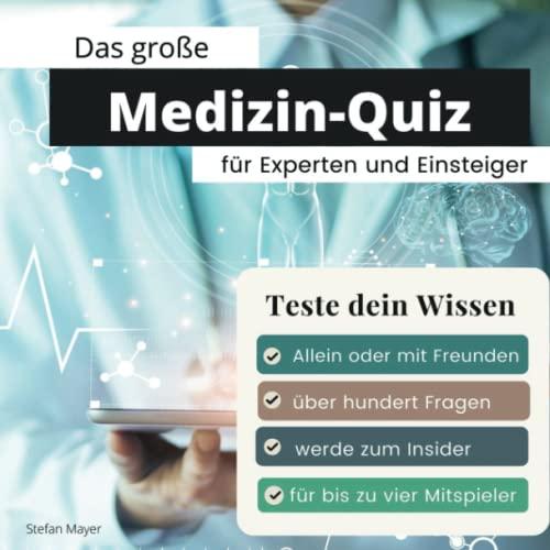 Das große Medizin-Quiz für Experten und Einsteiger: Teste dein Wissen. Die besten Fragen für Medizinstudenten und Interessierte. Das perfekte Geschenk zum Geburtstag und zu Weihnachten