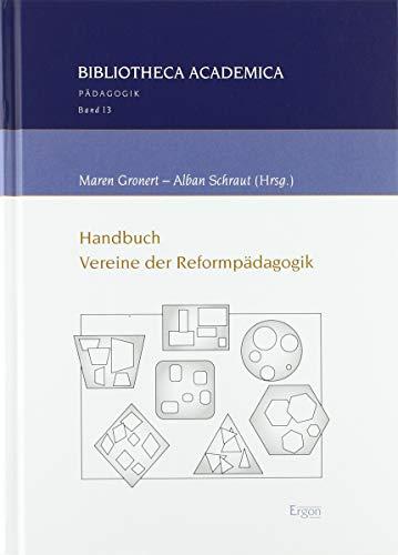 Handbuch Vereine der Reformpädagogik: Überregional arbeitende reformpädagogische Vereinigungen sowie bildungsentwicklerisch initiative Einrichtungen ... (Bibliotheca Academica Padagogik, Band 13)