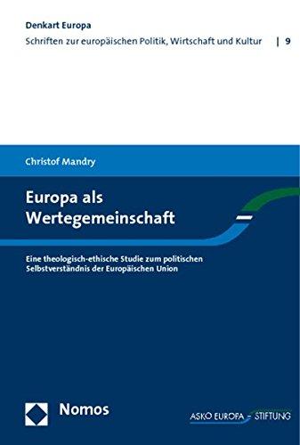 Europa als Wertegemeinschaft: Eine theologisch-ethische Studie zum politischen Selbstverständnis der Europäischen Union (Denkart Europa)