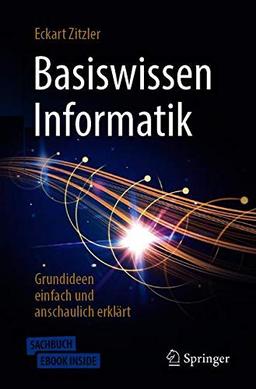 Basiswissen Informatik - Grundideen einfach und anschaulich erklärt