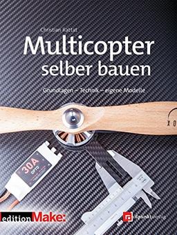 Multicopter selber bauen: Grundlagen - Technik - eigene Modelle