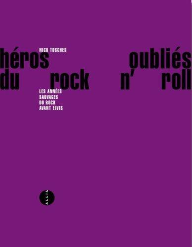 Héros oubliés du rock and roll : les années sauvages du rock avant Elvis