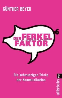 Der Ferkel-Faktor: Die schmutzigen Tricks der Kommunikation