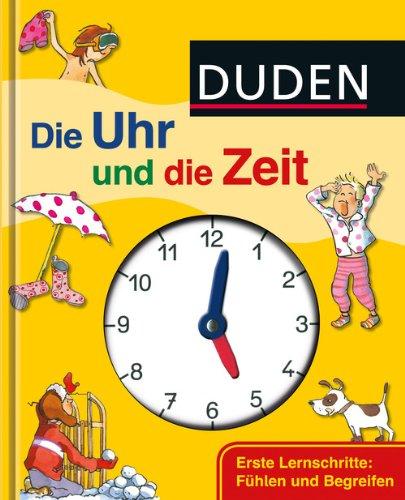 Duden - Die Uhr und die Zeit: Erste Lernschritte: Fühlen und Begreifen