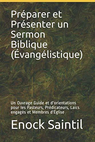 Préparer et Présenter un Sermon Biblique (Évangélistique): Un Ouvrage Guide et d'orientations pour les Pasteurs, Prédicateurs, Laics engagés et Membres d'Église (Damamiji, Band 2)