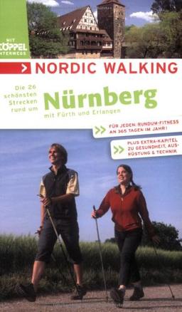 Nordic Walking - Die schönsten Strecken rund um Nürnberg: Mit Fürth und Erlangen