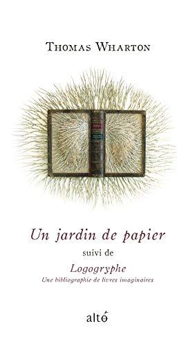 UN JARDIN DE PAPIER. SUIVI DE, LOGOGRYPHE, UNE BIBLIOGRAPHIE DE