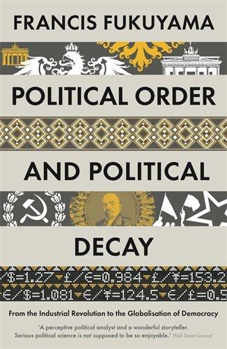 Political Order and Political Decay: From the Industrial Revolution to the Globalisatin of Democracy