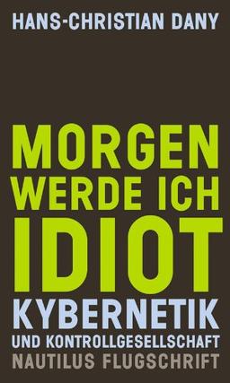 Morgen werde ich Idiot. Kybernetik und Kontrollgesellschaft