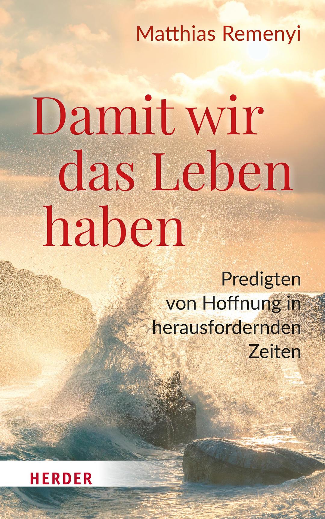 Damit wir das Leben haben: Predigten von Hoffnung in herausfordernden Zeiten