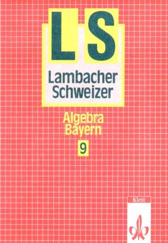 Lambacher Schweizer - Ausgabe für Bayern. Bisherige Ausgabe: Lambacher-Schweizer, Ausgabe Bayern, Neubearbeitung ab 1992, 9. Schuljahr, Algebra