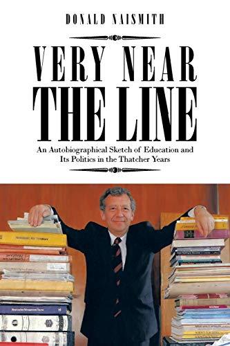 VERY NEAR THE LINE: An Autobiographical Sketch of Education and Its Politics in the Thatcher Years