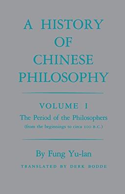 A History of Chinese Philosophy, Vol. 1: The Period of the Philosophers (from the Beginnings to Circa 100 B. C.) (Princeton Paperbacks)