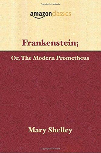 Frankenstein; Or, The Modern Prometheus (Amazon Classics Edition)