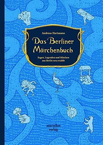 Das Berliner Märchenbuch: Sagen, Legenden und Märchen aus Berlin neu erzählt