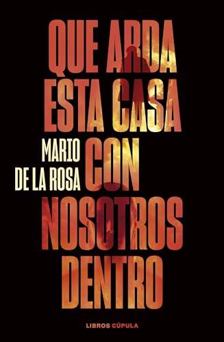 Que arda esta casa con nosotros dentro (Novela)