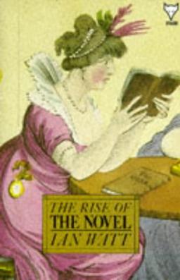 RISE OF THE NOVEL: Studies in Defoe, Richardson and Fielding