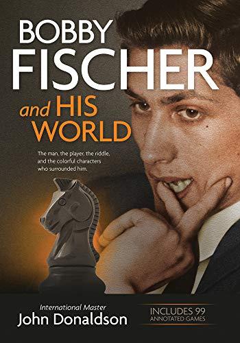 Bobby Fischer and His World: The Man, the Player, the Riddle, and the Colorful Characters Who Surrounded Him.