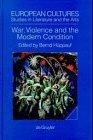 War, Violence and the Modern Condition (European Cultures, Band 8)