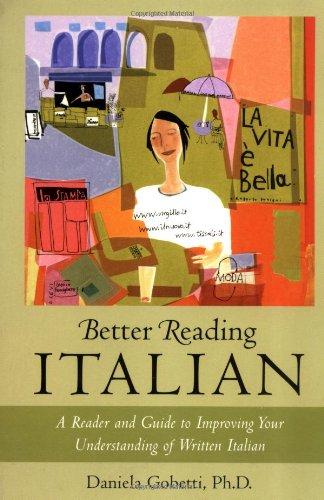 Better Reading Italian: A Reader and Guide to Improving Your Understanding of Written Italian (Better Reading Language Series)