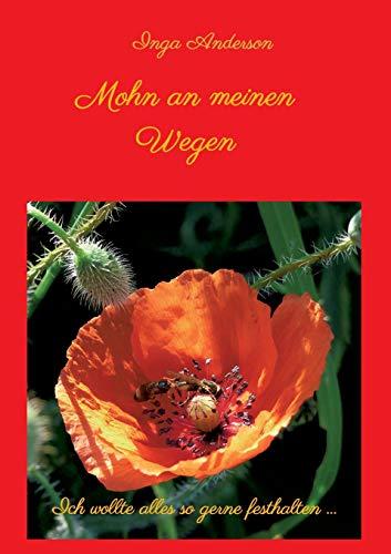 Mohn an meinen Wegen...: Ich wollte alles so gerne festhalten