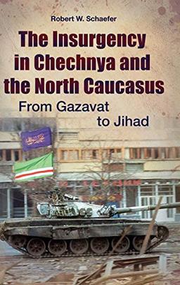 The Insurgency in Chechnya and the North Caucasus: From Gazavat to Jihad (Praeger Security International)